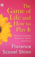 The Game Of Life And How To Play It di Florence Scovel Shinn edito da General Press