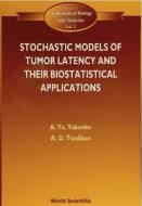 Stochastic Models Of Tumor Latency And Their Biostatistical Applications di Asselain B edito da World Scientific