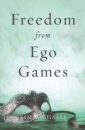 Freedom from Ego Games di Kim Michaels edito da MORE TO LIFE PUB