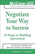 Negotiate Your Way to Success di Steven Cohen edito da McGraw-Hill Education
