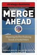 Merge Ahead: Mastering the Five Enduring Trends of Artful M&A di Gerald Adolph, Justin Pettit, Michael Sisk edito da McGraw-Hill Education - Europe