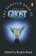 Indian Ghost Stories di Ruskin Bond edito da Penguin Books India Pvt Ltd