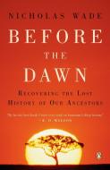 Before the Dawn: Recovering the Lost History of Our Ancestors di Nicholas Wade edito da PENGUIN GROUP