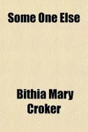 Some One Else di Bithia Mary Croker edito da General Books Llc