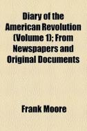 Diary Of The American Revolution (volume 1); From Newspapers And Original Documents di Frank Moore edito da General Books Llc