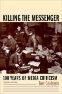 Killing the Messenger - 100 Years of Media  Criticism 2e di Tom Goldstein edito da Columbia University Press
