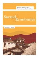 Sacred Economics - Buddhist Monasticism and Territoriality in Medieval China di Michael Walsh edito da Columbia University Press