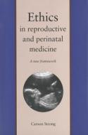 Ethics in Reproductive and Perinatal Medicine: A New Framework di Carson Strong edito da YALE UNIV PR