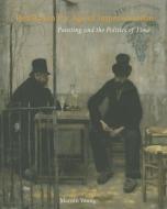 Realism in the Age of Impressionism - Painting and the Politics of Time di Marnin Young edito da Yale University Press