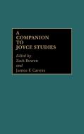 A Companion to Joyce Studies di Zack Bowen, James Carens edito da Greenwood