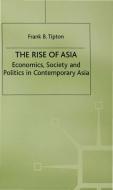 The Rise of Asia: Economics, Society and Politics in Contemporary Asia di F. Tipton edito da SPRINGER NATURE
