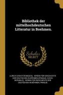 Bibliothek Der Mittelhochdeutschen Litteratur in Boehmen. di Ulrich (Von Etzenbach), Czech Republic) edito da WENTWORTH PR