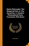 Hindu Philosophy. The Bhagavad Gita; Or, The Sacred Lay. A. Sanskrit Philosophical Poem. Translated, With Notes di John Davies edito da Franklin Classics Trade Press