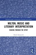 Milton, Music And Literary Interpretation di David Ainsworth edito da Taylor & Francis Ltd