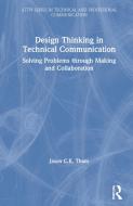 Design Thinking In Technical Communication di Jason Tham edito da Taylor & Francis Ltd