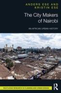 The City Makers Of Nairobi di Anders Ese, Kristin Ese edito da Taylor & Francis Ltd