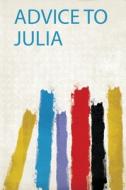 Advice to Julia di Tbd edito da HardPress Publishing