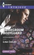 Bridegroom Bodyguard di Lisa Childs edito da Harlequin