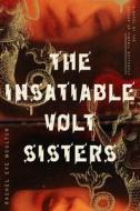 The Insatiable Volt Sisters di Rachel Eve Moulton edito da MCD