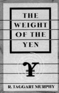 The Weight Of The Yen di R.Taggart Murphy edito da Ww Norton & Co