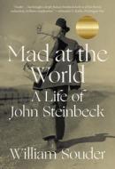Mad at the World: A Life of John Steinbeck di William Souder edito da W W NORTON & CO