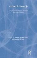 Alfred P. Sloan di John C. Wood edito da Routledge
