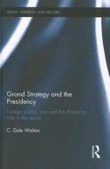 Grand Strategy and the Presidency di C. Dale (University of Reading Walton edito da Taylor & Francis Ltd
