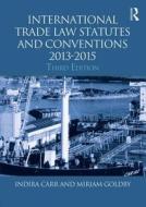 International Trade Law Statutes And Conventions 2013-2015 di Indira Carr, Miriam Goldby edito da Taylor & Francis Ltd