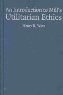 An Introduction to Mill's Utilitarian Ethics di Henry R. West edito da Cambridge University Press