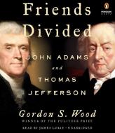 Friends Divided: John Adams and Thomas Jefferson di Gordon S. Wood edito da Penguin Audiobooks