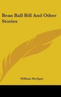 Bean Ball Bill and Other Stories di William Heyliger edito da Kessinger Publishing