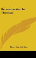 Reconstruction In Theology di HENRY CHURCHIL KING edito da Kessinger Publishing