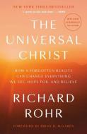 The Universal Christ: How a Forgotten Reality Can Change Everything We See, Hope For, and Believe di Richard Rohr edito da CONVERGENT