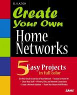 Create Your Own Home Networks di Eli Lazich edito da SAMS