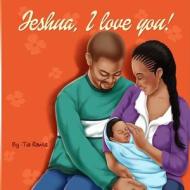 Jeshua, I Love You! di Tia Rawls edito da Narawls Publishing