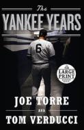 The Yankee Years di Joe Torre, Tom Verducci edito da Random House Large Print Publishing