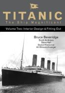 Titanic the Ship Magnificent - Volume Two di Bruce Beveridge, Daniel Klistorner, Scott Andrews, Steve Hall edito da The History Press Ltd