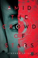 Amid the Crowd of Stars di Stephen Leigh edito da DAW BOOKS