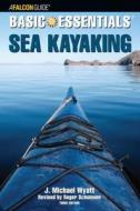 Basic Essentials Sea Kayaking di J. Michael Wyatt, Mark Sosin, Roger Schumann edito da Rowman & Littlefield