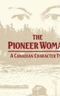 The Pioneer Woman di Elizabeth Helen Thompson edito da McGill-Queen's University Press