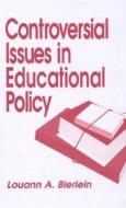 Controversial Issues in Educational Policy di Louann A. Bierlein edito da SAGE PUBN