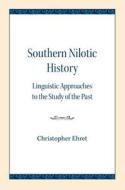 Southern Nilotic History: Linguistic Approaches to the Study of the Past di Christopher Ehret edito da NORTHWESTERN UNIV PR