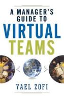 A Manager's Guide to Virtual Teams di Yael Zofi edito da AMACOM