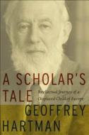 A Scholar's Tale di Geoffrey Hartman edito da Fordham University Press