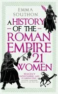 A History of the Roman Empire in 21 Women di Emma Southon edito da Oneworld Publications