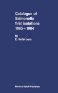Catalogue of Salmonella First Isolations 1965-1984 di E. Kelterborn edito da Springer Netherlands