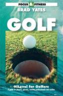 Focus & Fitness, Hilevel for Golfers: A Guide for Players, Parents, Teaching Professionals and Coaches di G. Bradford Yates edito da HILEVEL PROD