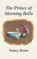 The Prince of Morning Bells di Nancy Kress edito da FOX ACRE PR