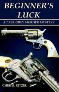 Beginner's Luck: A Paul Grey Murder Mystery di Cheryl Ritzel edito da LIGHTNING SOURCE INC