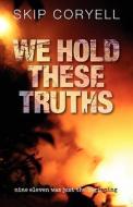 We Hold These Truths di Skip Coryell edito da White Feather Press